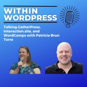 Talking GatherPress, Interaction.site, and WordCamps with Patricia Brun Torre