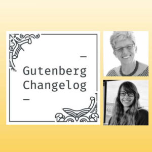Gutenberg Changelog #99 – WordPress 6.6 + 6.5.3, Gutenberg 18.1 + 18.2, and Create Block Theme Updates