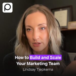 How to Build and Scale Your Marketing Team – with Lindsay Tjepkema