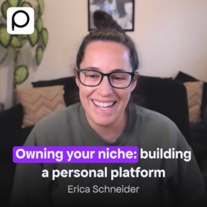 Owning Your Niche and Building a Personal Platform with Erica Schneider