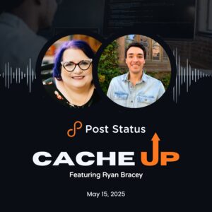 Post Status Cache Up With Ryan Bracey