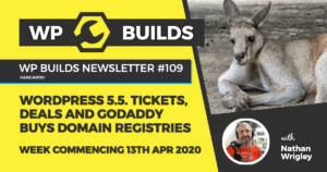 WP Builds Weekly WordPress News #109 – WordPress 5.5 tickets, deals and GoDaddy buys domain registries