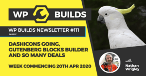 WP Builds Weekly WordPress News #111 – Dashicons going, Gutenberg block builder and so many deals