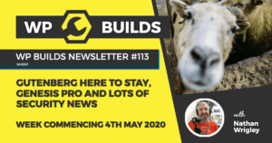 WP Builds Weekly WordPress News #113 – Gutenberg here to stay, Genesis Pro and lots of security news
