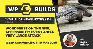 WP Builds Weekly WordPress News #114 – WordPress on the rise, accessibility event and a very large attack