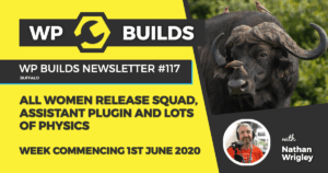 WP Builds Weekly WordPress News #117 – All women release squad, Assistant plugin and lots of physics