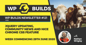 WP Builds Weekly WordPress News #121 – jQuery updating, community news and nice Chrome CSS feature