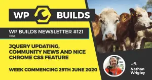 WP Builds Weekly WordPress News #121 – jQuery updating, community news and nice Chrome CSS feature
