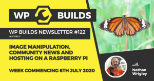 WP Builds Weekly WordPress News #122 – Image manipulation, community news and hosting on a Raspberry Pi