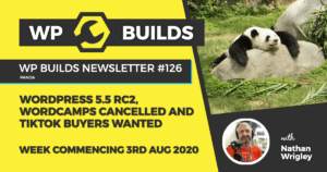 WP Builds Weekly WordPress News #126 – WordPress 5.5 RC2, WordCamps cancelled and TikTok buyers wanted
