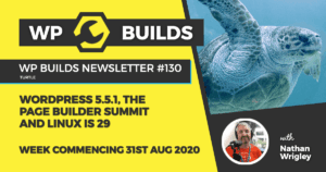 WP Builds Weekly WordPress News #130 – WordPress 5.5.1, The Page Builder Summit and Linux is 29
