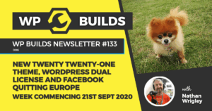 WP Builds Weekly WordPress News #133 – New Twenty Twenty One Theme, WordPress dual license and Facebook quitting Europe