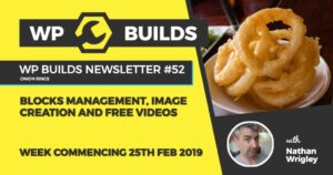 WP Builds Newsletter #52 – Blocks management, image creation and free videos