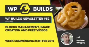WP Builds Newsletter #52 – Blocks management, image creation and free videos