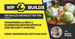 WP Builds Newsletter #56 – WordPress 5.2 Beta 1, Elementor motion effects and security updates
