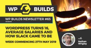 WP Builds Newsletter #65 – WordPress turns 16, average salaries and how Slack came to be