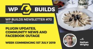WP Builds Newsletter #70 – Plugin updates, community news and Facebook outage