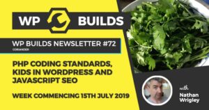 WP Builds Newsletter #72 – PHP coding standards, kids in WordPress and Javascript SEO