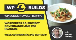 WP Builds Newsletter #79 – WordPress 5.3, project governance and RSS readers