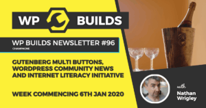 WP Builds Newsletter #96 – Gutenberg multi buttons, WordPress community news and internet literacy initiative