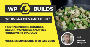 WP Builds Newsletter #97 – Hosting pricing changes, security updates and free Windows 10 upgrade