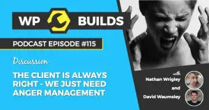 115 – The client is always right, we just need anger management