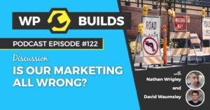 122 – Is our marketing all wrong?