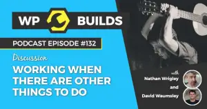 132 – Working when there are other things to do