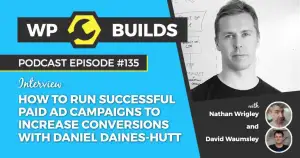 135 – How to run successful paid ad campaigns to increase conversions with Daniel Daines-Hutt