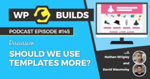 145 – Should we use templates more?
