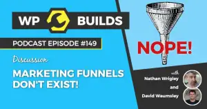 149 – Marketing funnels don’t exist!