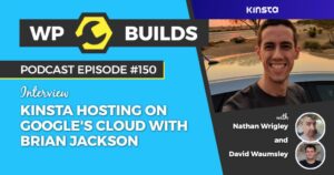 150 – Kinsta hosting on Google’s Cloud with Brian Jackson