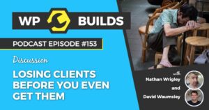 153 – Losing clients before you even get them