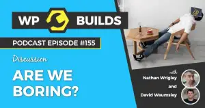 155 – Are we boring?