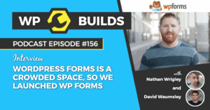 156 – WordPress forms is a crowded space, so we launched WPForms