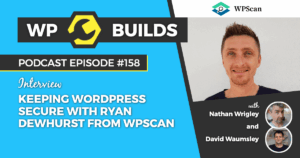 158 – Keeping WordPress secure with Ryan Dewhurst from WPScan
