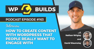 163 – How to create content with WordPress that people really want to engage with