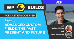 169 – Advanced Custom Fields, the past, present and future