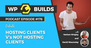 178 – Hosting clients v’s not hosting clients