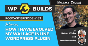 183 – How I have evolved my Wallace Inline WordPress plugin