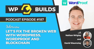 187 – Let’s Fix the Broken Web with WordPress, WordProof and Blockchain