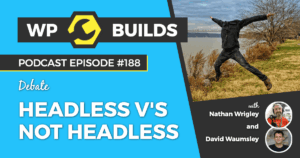 188 – Headless v’s not headless