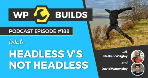 188 – Headless v’s not headless