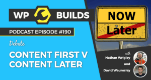 190 – Content first v content later