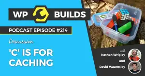 214 – ‘C’ is for Caching