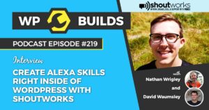 219 – Create Alexa Skills right inside of WordPress with Shoutworks