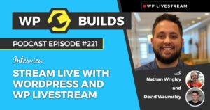 221 – Stream Live with WordPress and WP Livestream