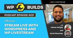 221 – Stream Live with WordPress and WP Livestream