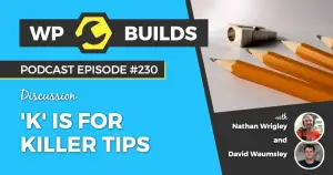 230 – ‘K’ is for Killer Tips