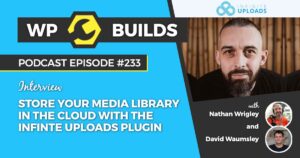 233 – Store your Media Library in the cloud with the Infinite Uploads plugin